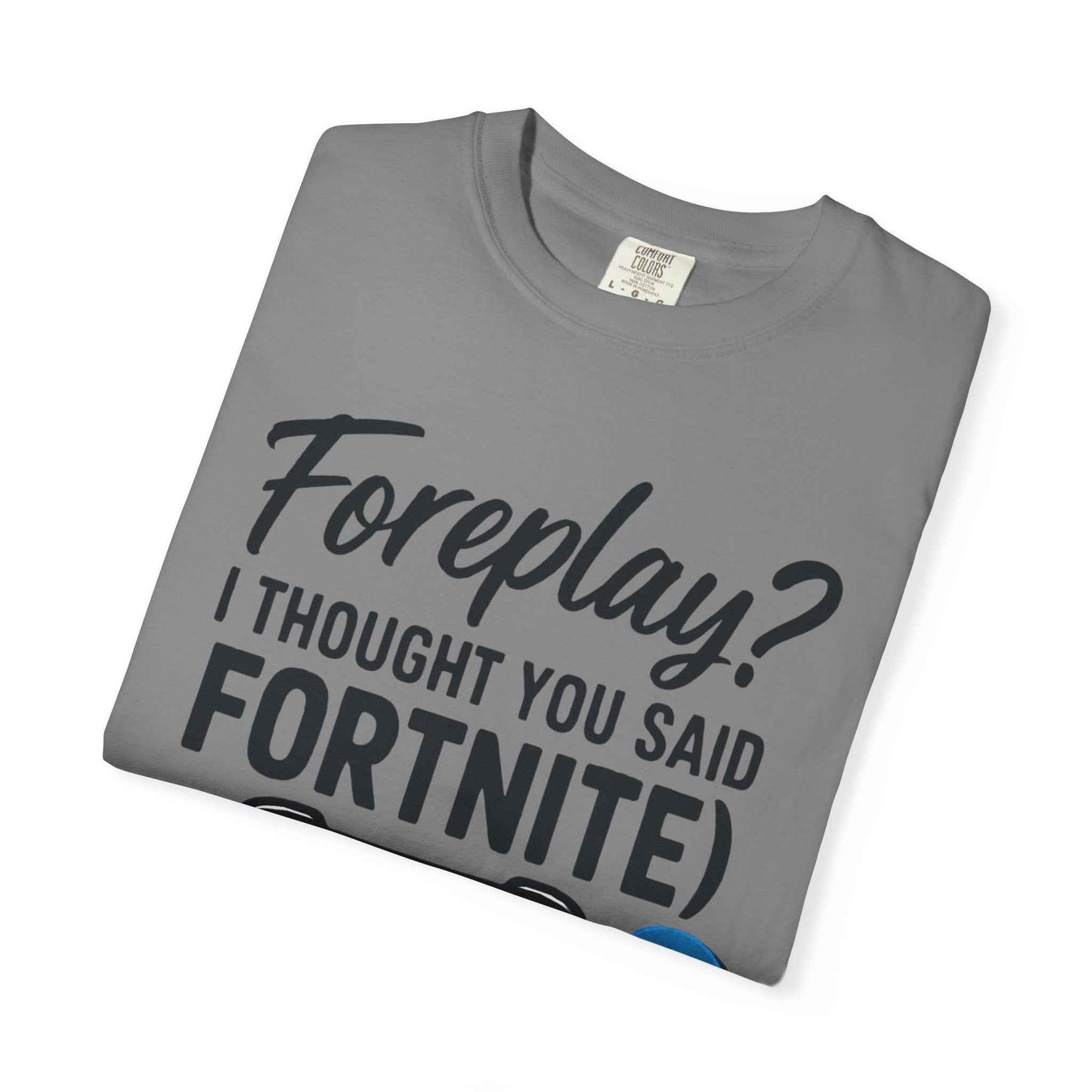 Fortnite Controller Tee — “Foreplay? I Thought You Said Fortnite” Funny Gamer T-Shirt