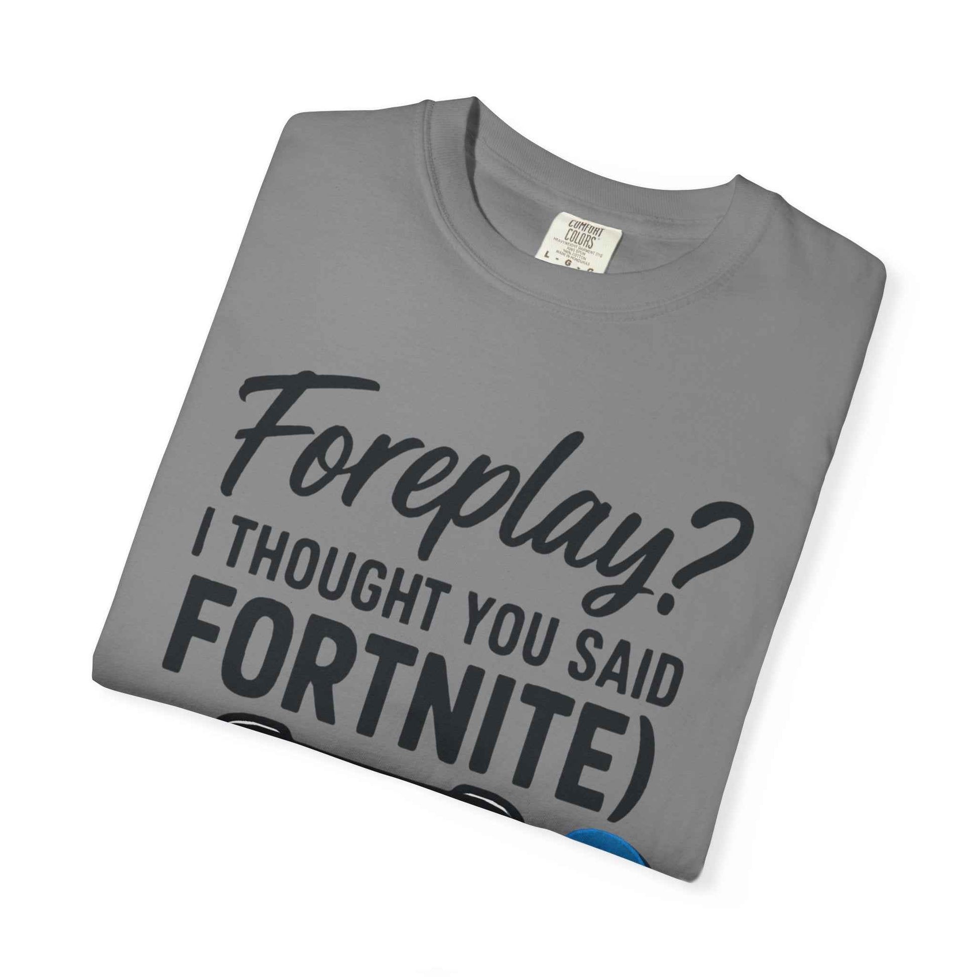 Fortnite Controller Tee — “Foreplay? I Thought You Said Fortnite” Funny Gamer T-Shirt