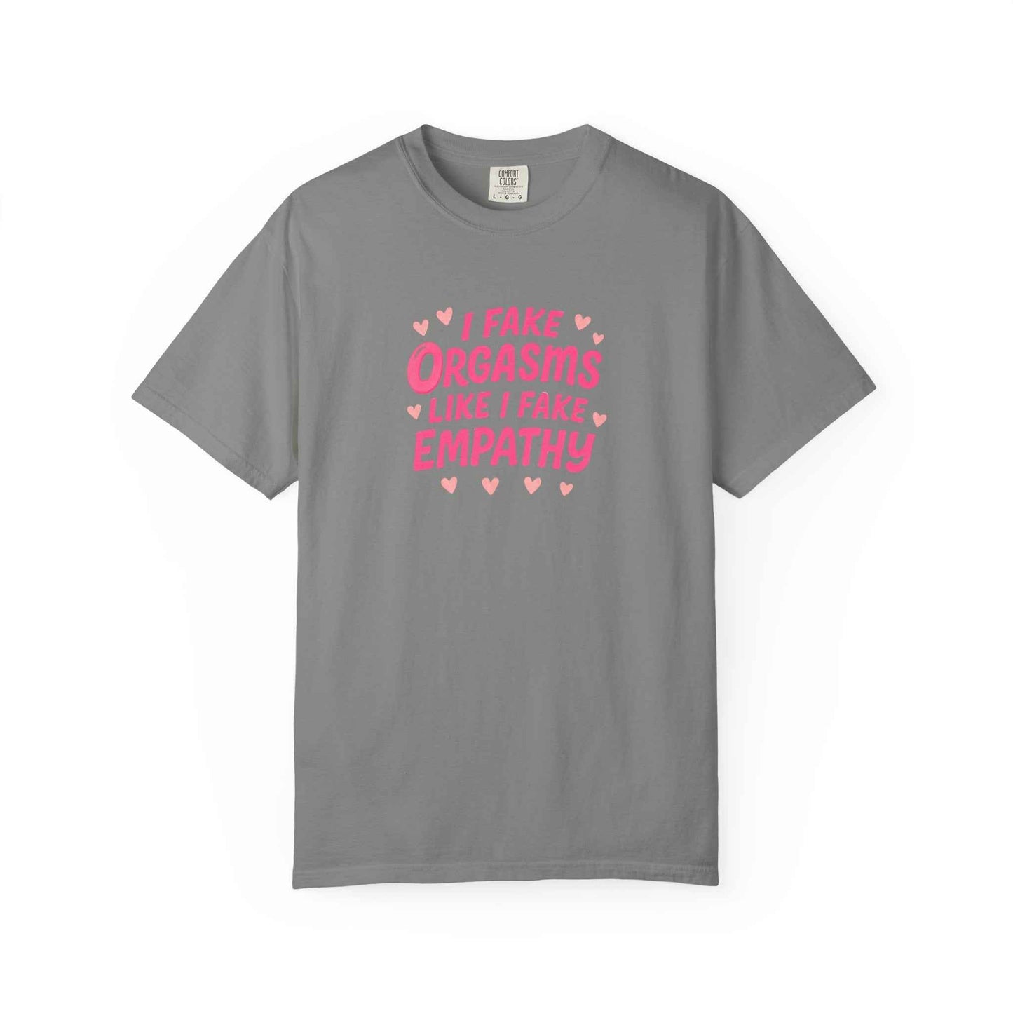 Graphic T-Shirt — “I Fake Orgasms Like I Fake Empathy” Funny Feminine Tee