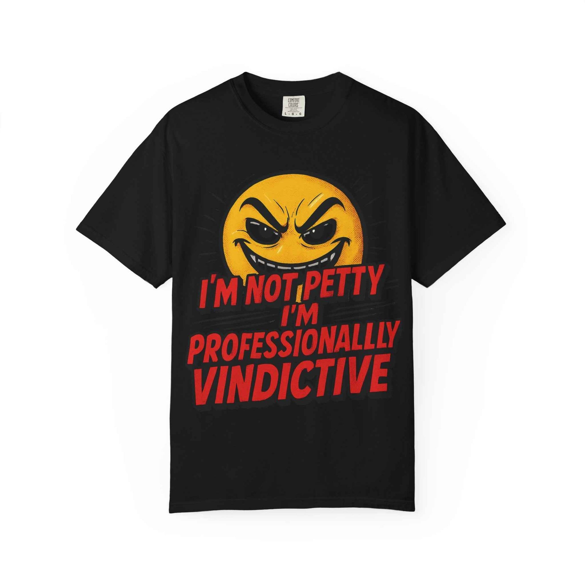 T-Shirt — “I’m Not Petty, I’m Professionally Vindictive” Graphic Tee