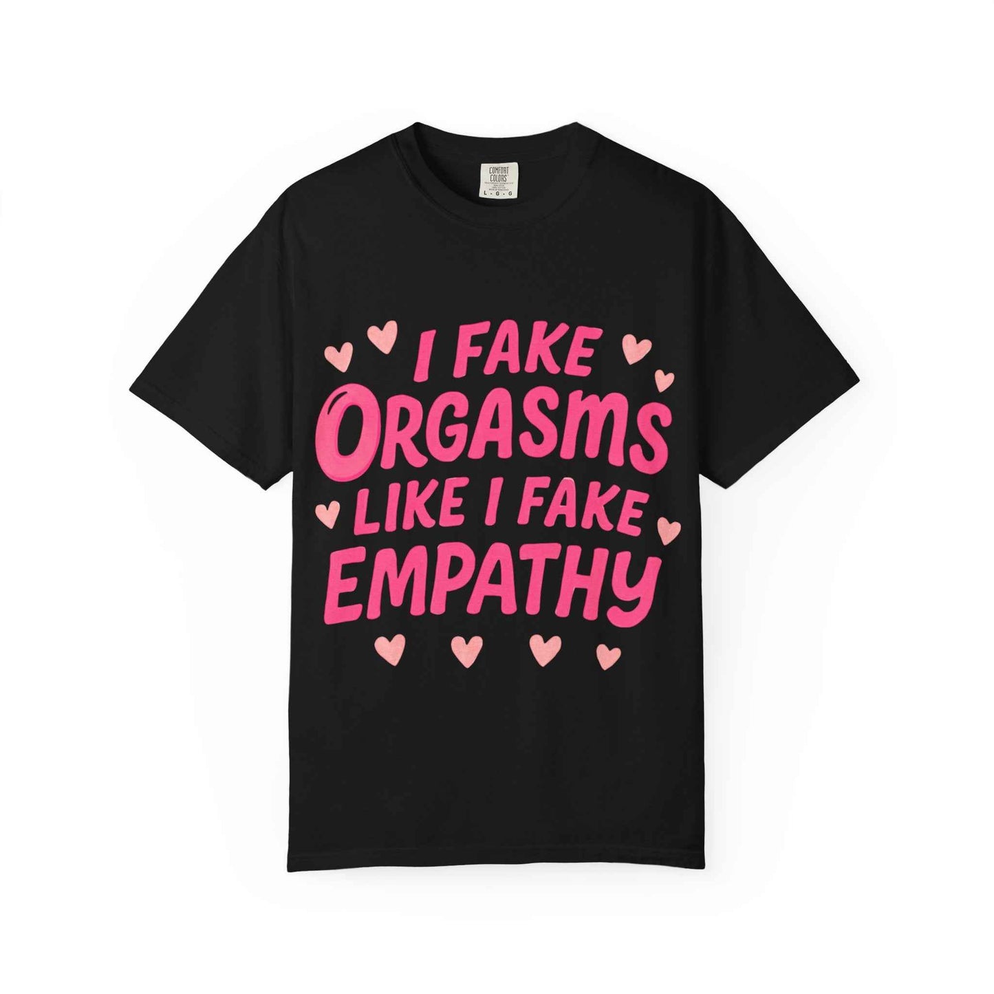 Graphic T-Shirt — “I Fake Orgasms Like I Fake Empathy” Funny Feminine Tee