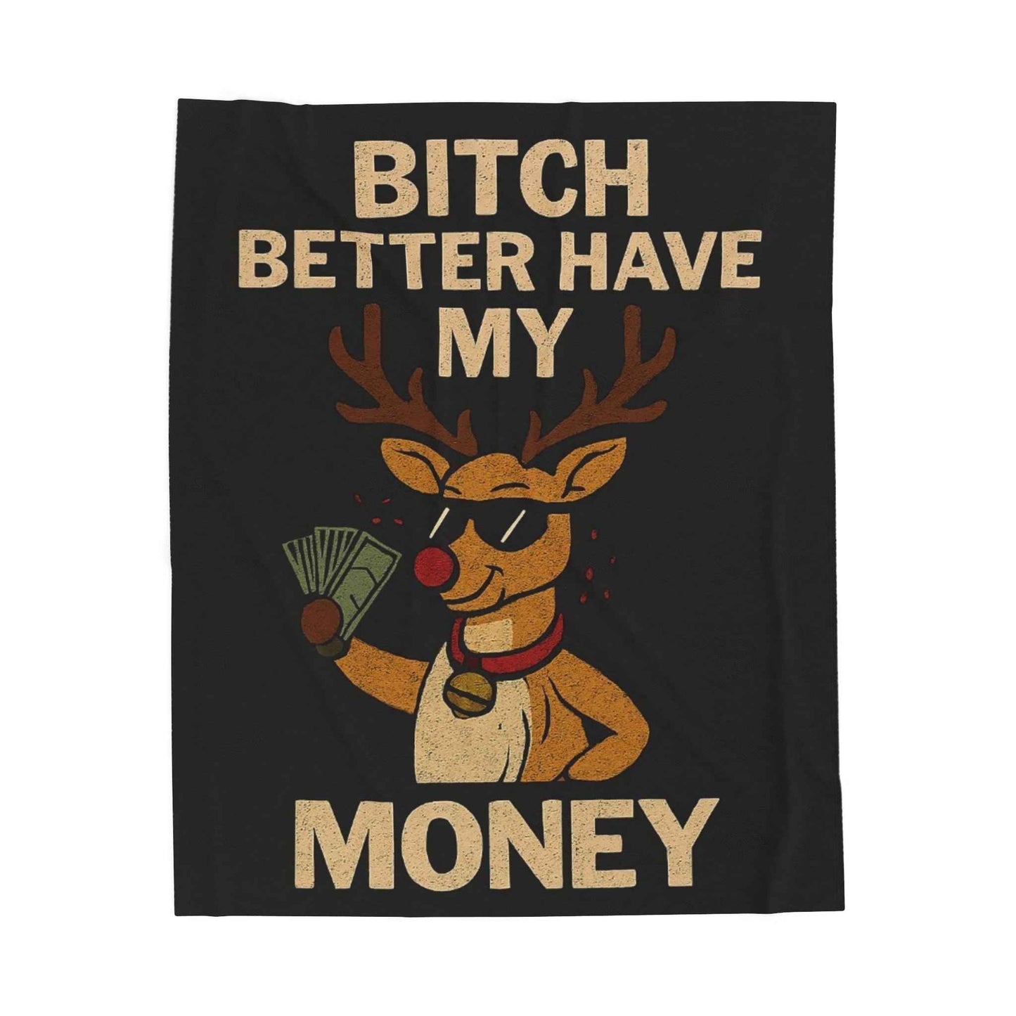 Velveteen Blanket — "Bitch Better Have My Money" Funny Rudolph Holiday Throw