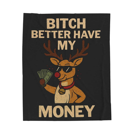 Velveteen Blanket — "Bitch Better Have My Money" Funny Rudolph Holiday Throw