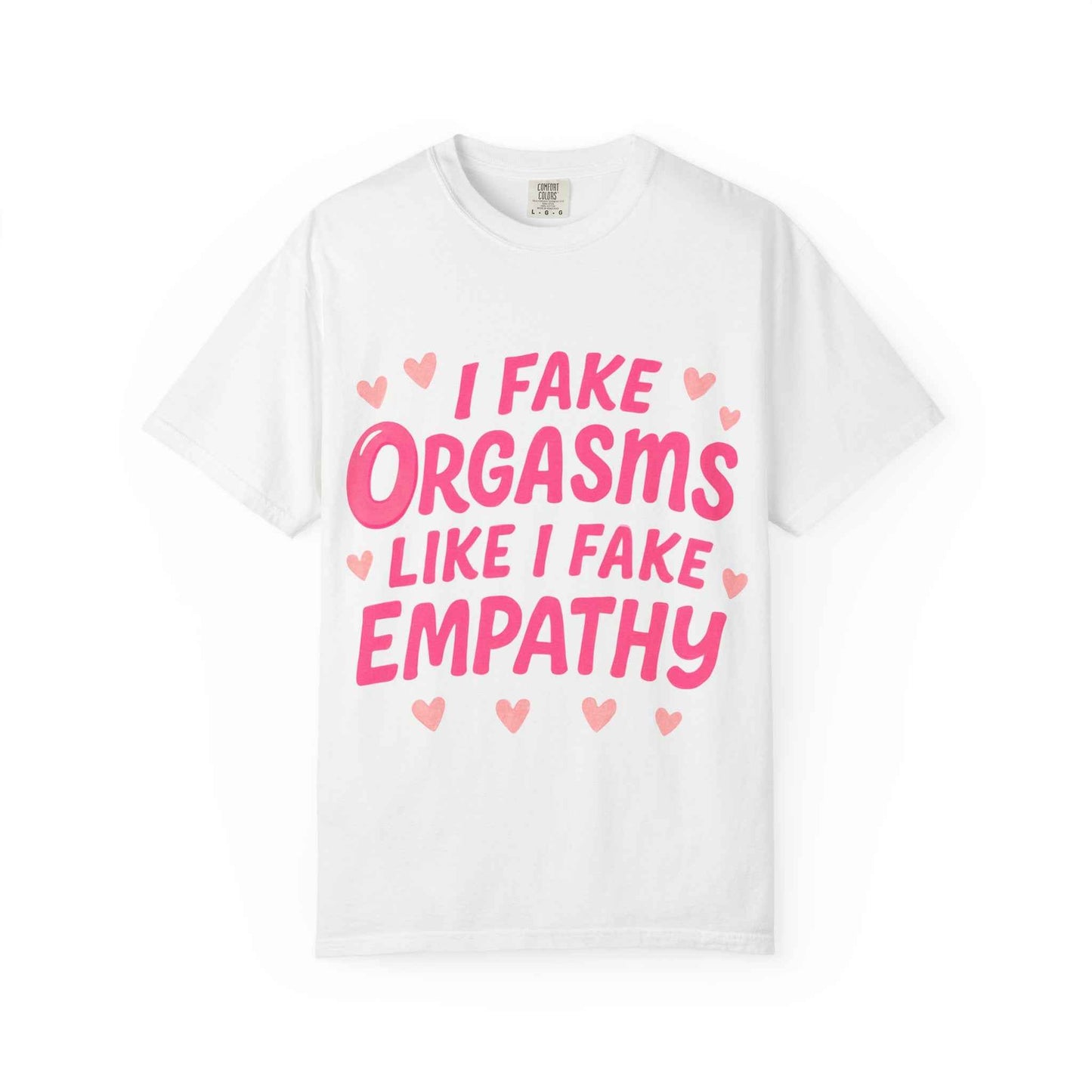 Graphic T-Shirt — “I Fake Orgasms Like I Fake Empathy” Funny Feminine Tee