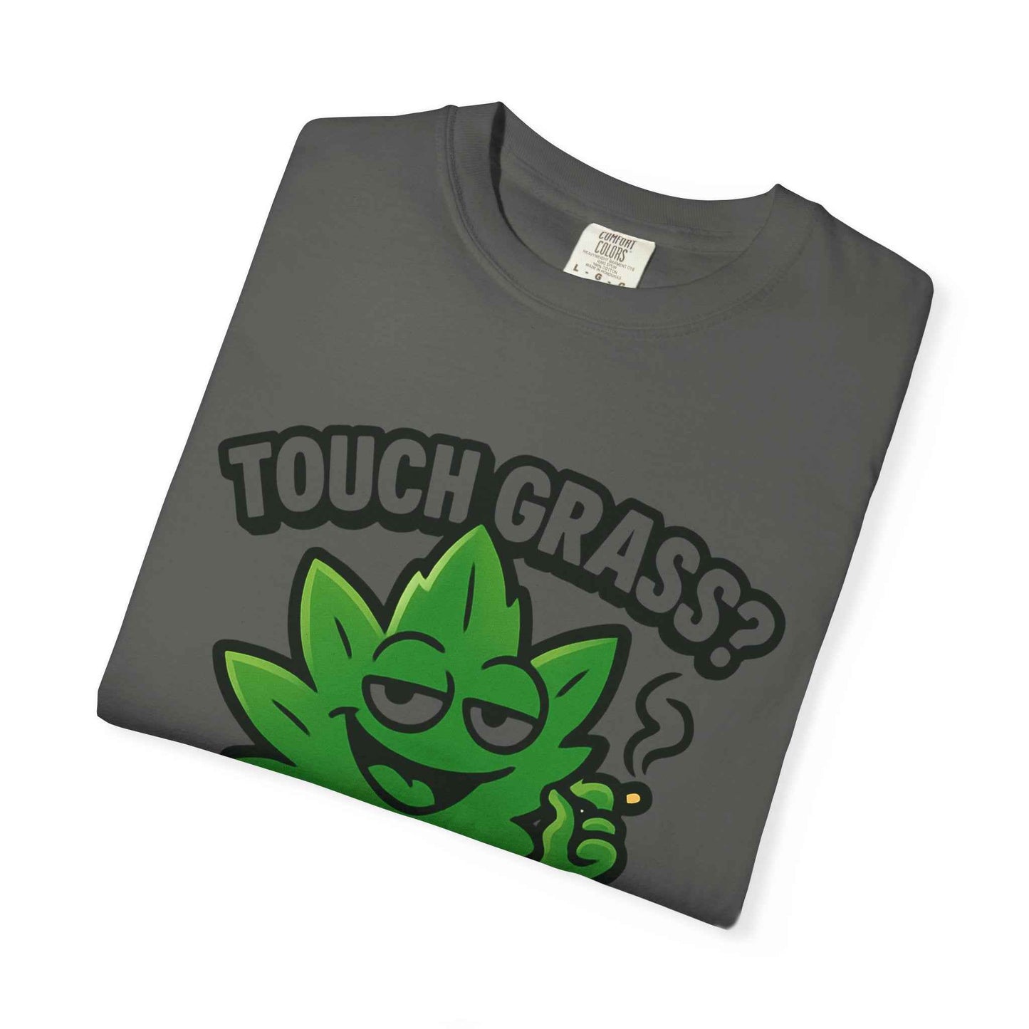 Touch Grass? I Smoke It. T-Shirt