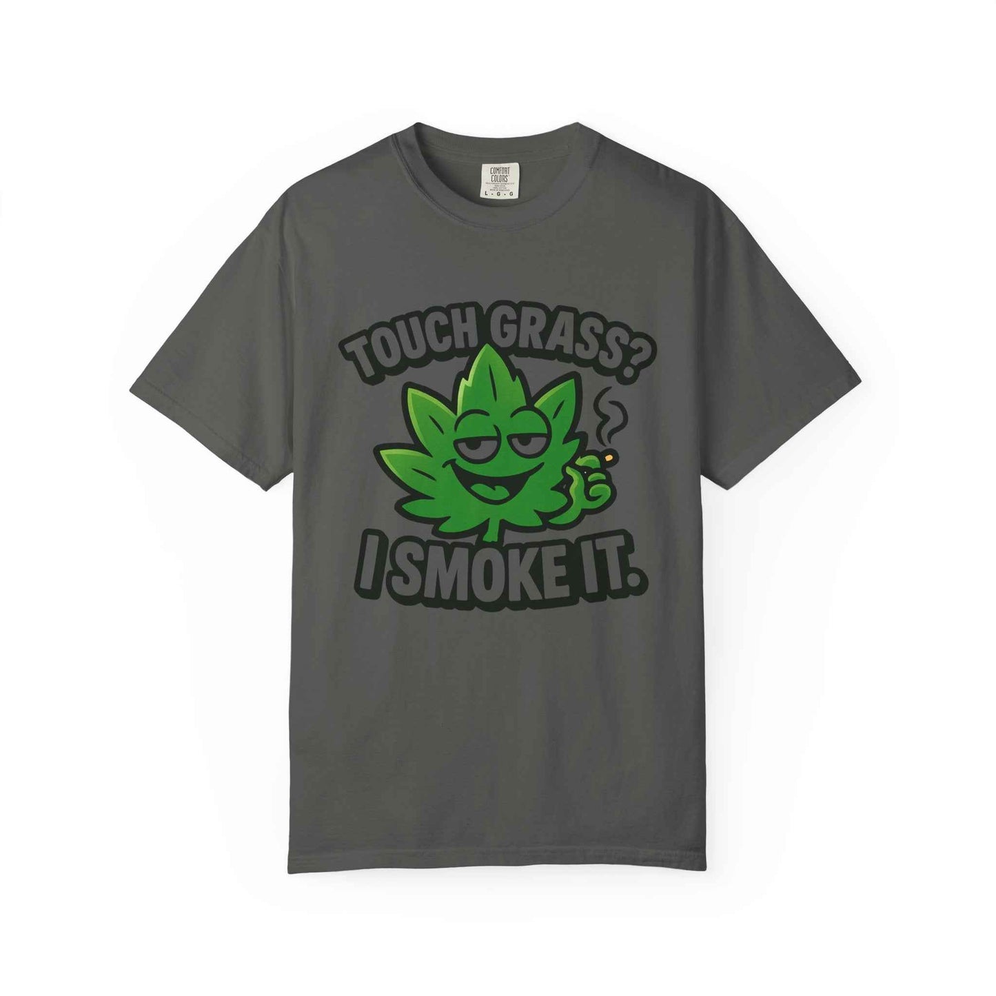 Touch Grass? I Smoke It. T-Shirt