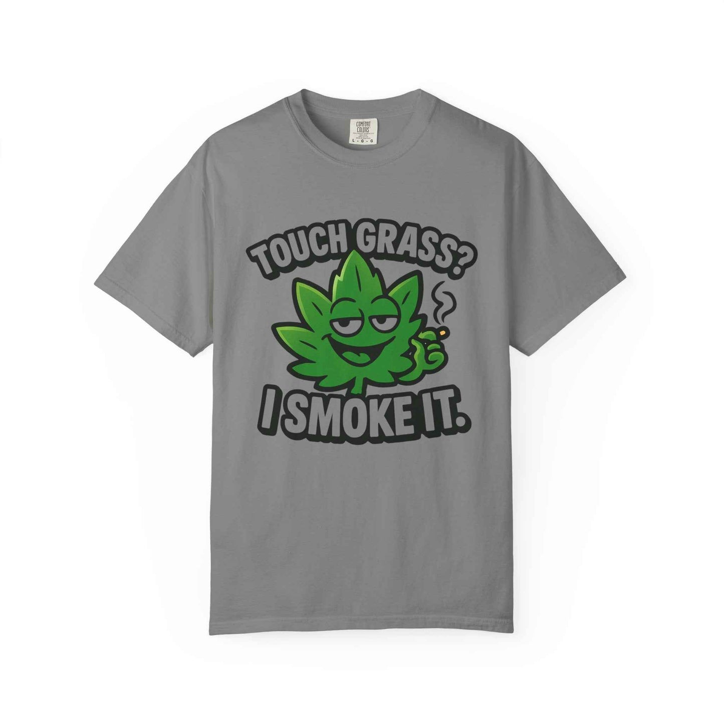 Touch Grass? I Smoke It. T-Shirt