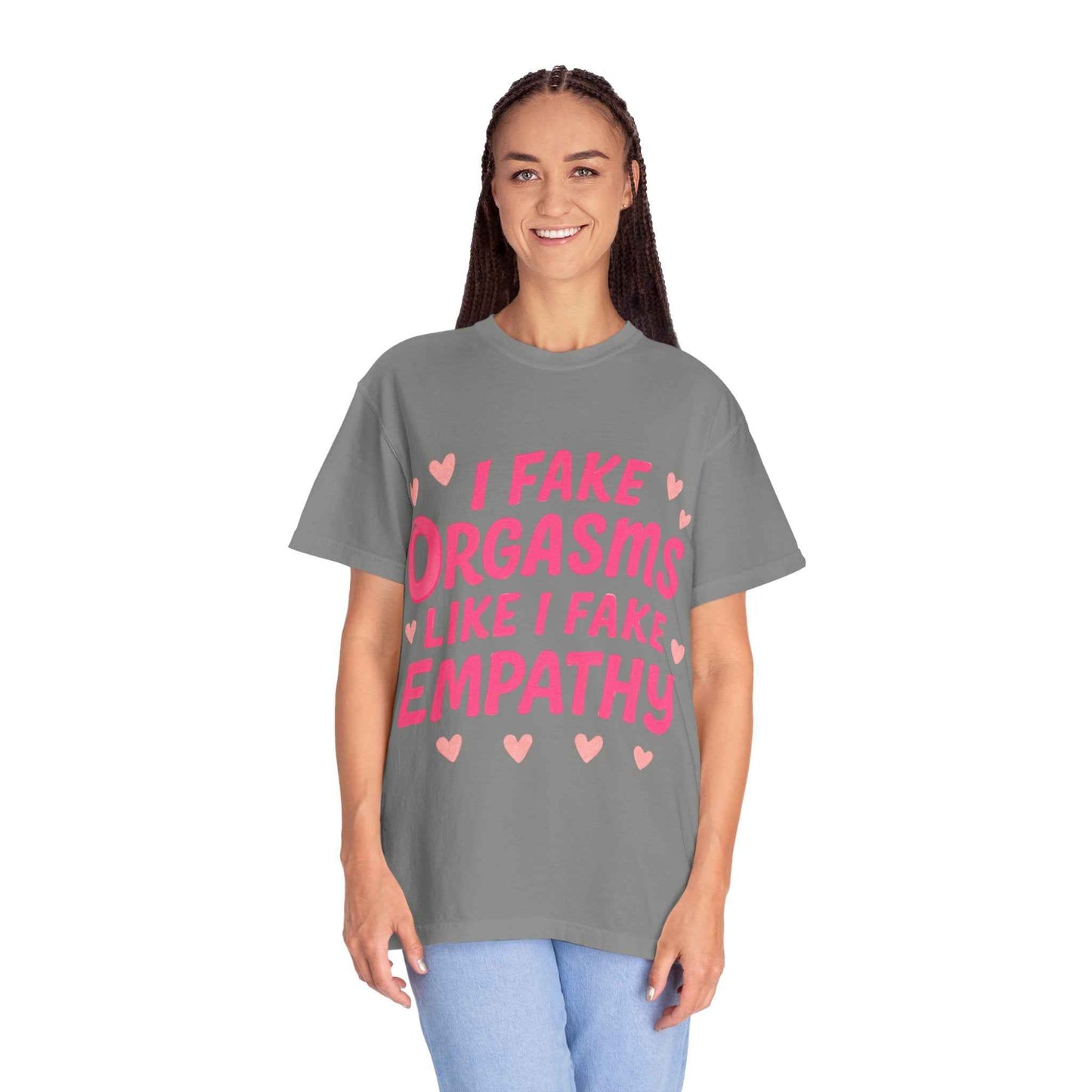 Graphic T-Shirt — “I Fake Orgasms Like I Fake Empathy” Funny Feminine Tee