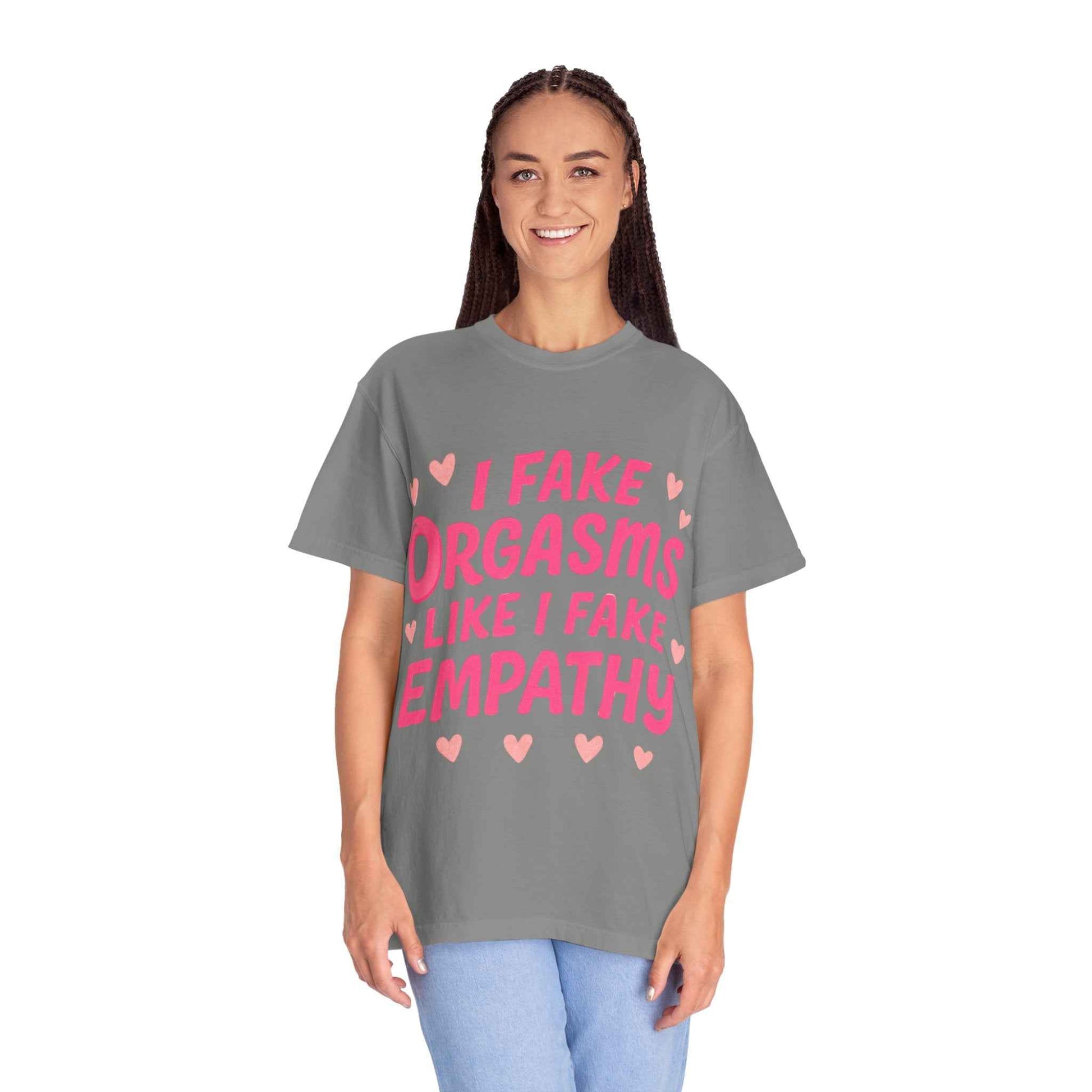 Graphic T-Shirt — “I Fake Orgasms Like I Fake Empathy” Funny Feminine Tee