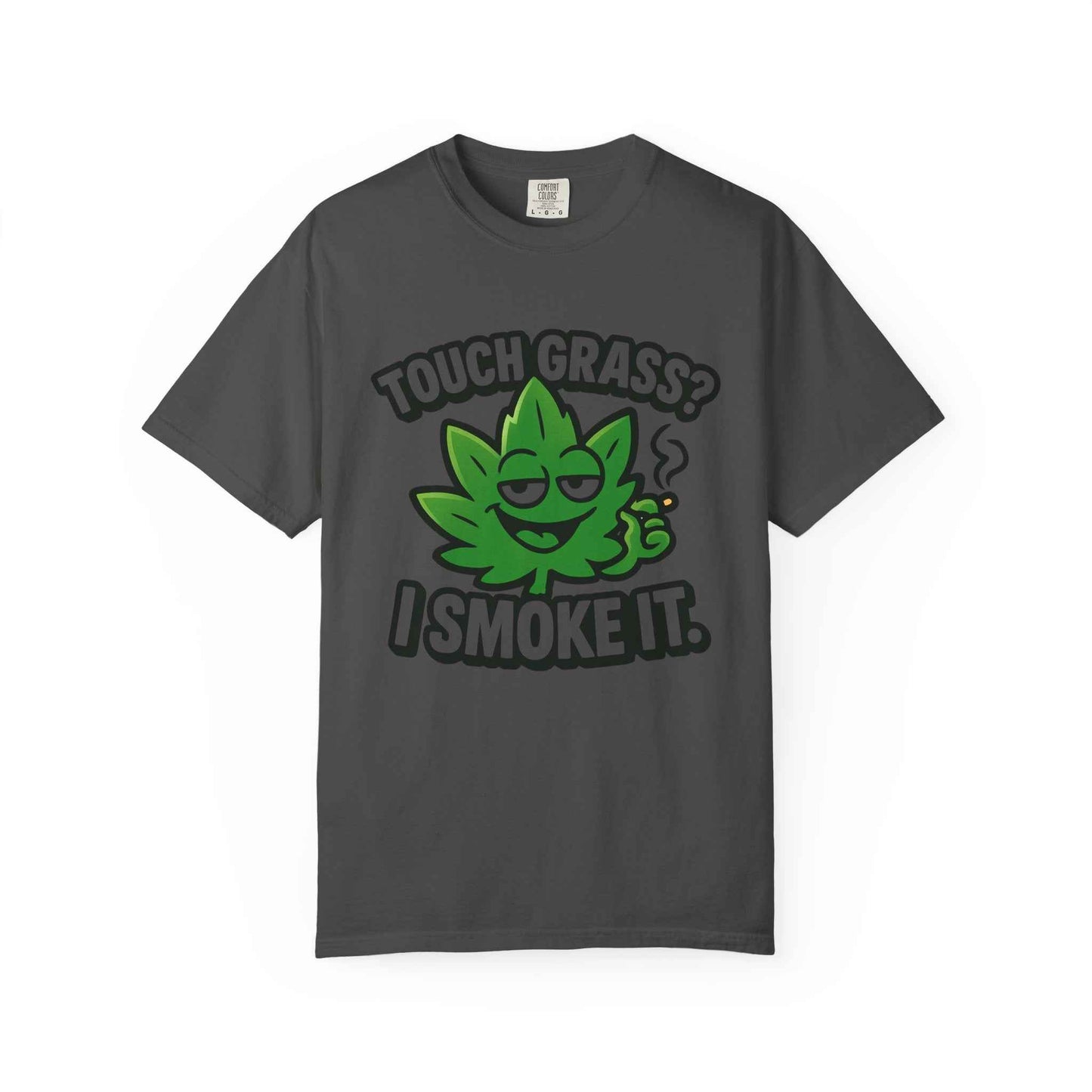 Touch Grass? I Smoke It. T-Shirt