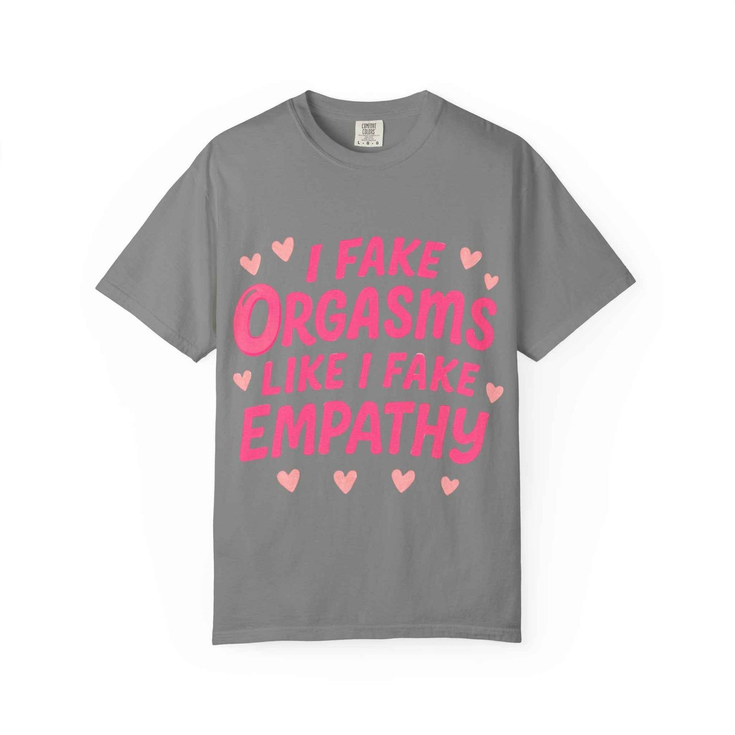 Graphic T-Shirt — “I Fake Orgasms Like I Fake Empathy” Funny Feminine Tee