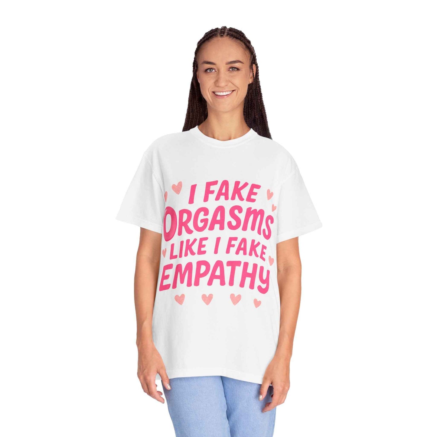 Graphic T-Shirt — “I Fake Orgasms Like I Fake Empathy” Funny Feminine Tee