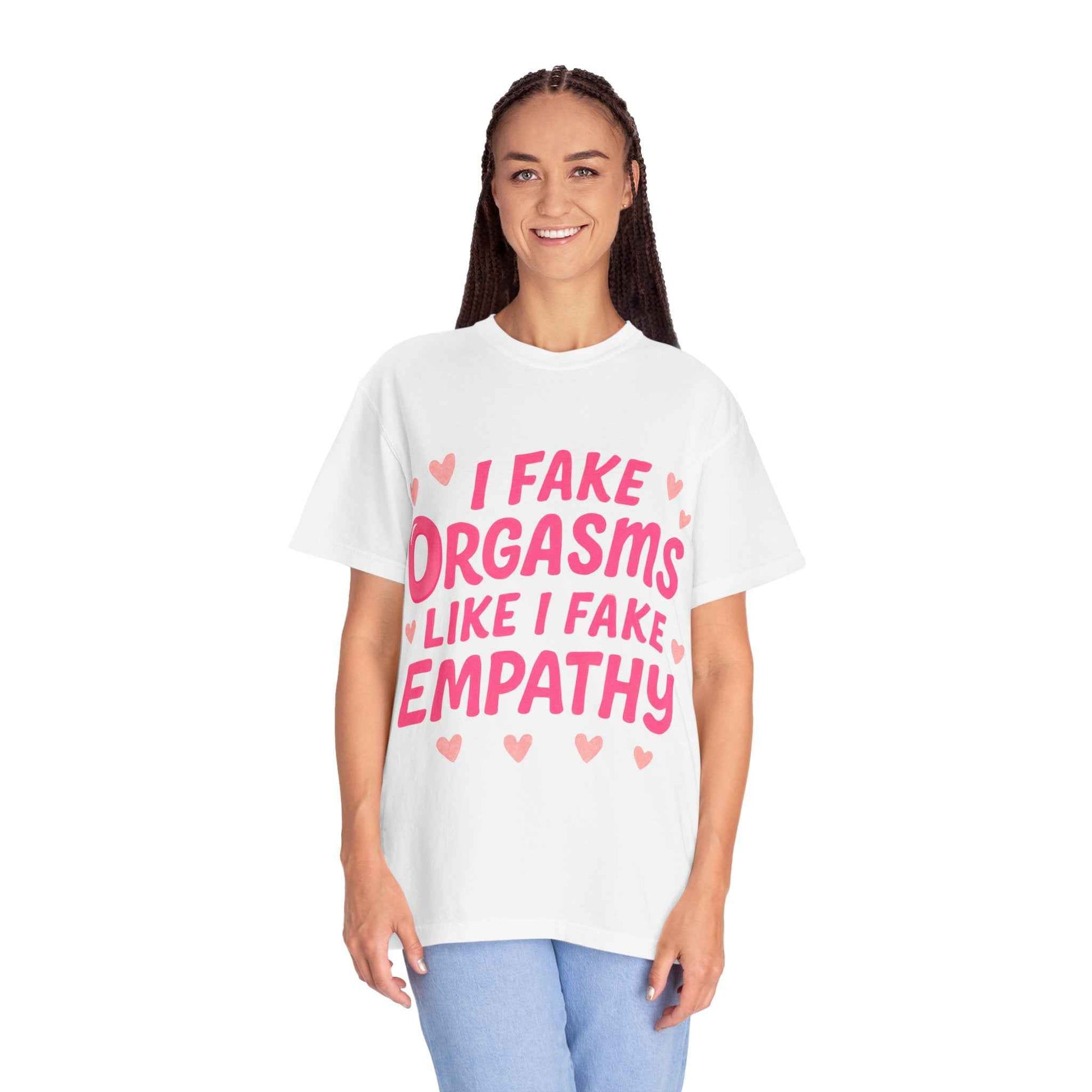 Graphic T-Shirt — “I Fake Orgasms Like I Fake Empathy” Funny Feminine Tee