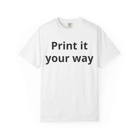 Customizable Print It Your Way T‑Shirt