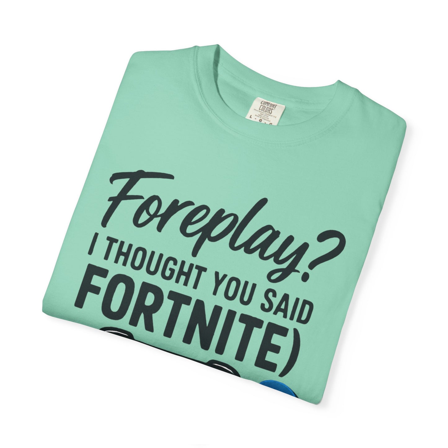 Fortnite Controller Tee — “Foreplay? I Thought You Said Fortnite” Funny Gamer T-Shirt