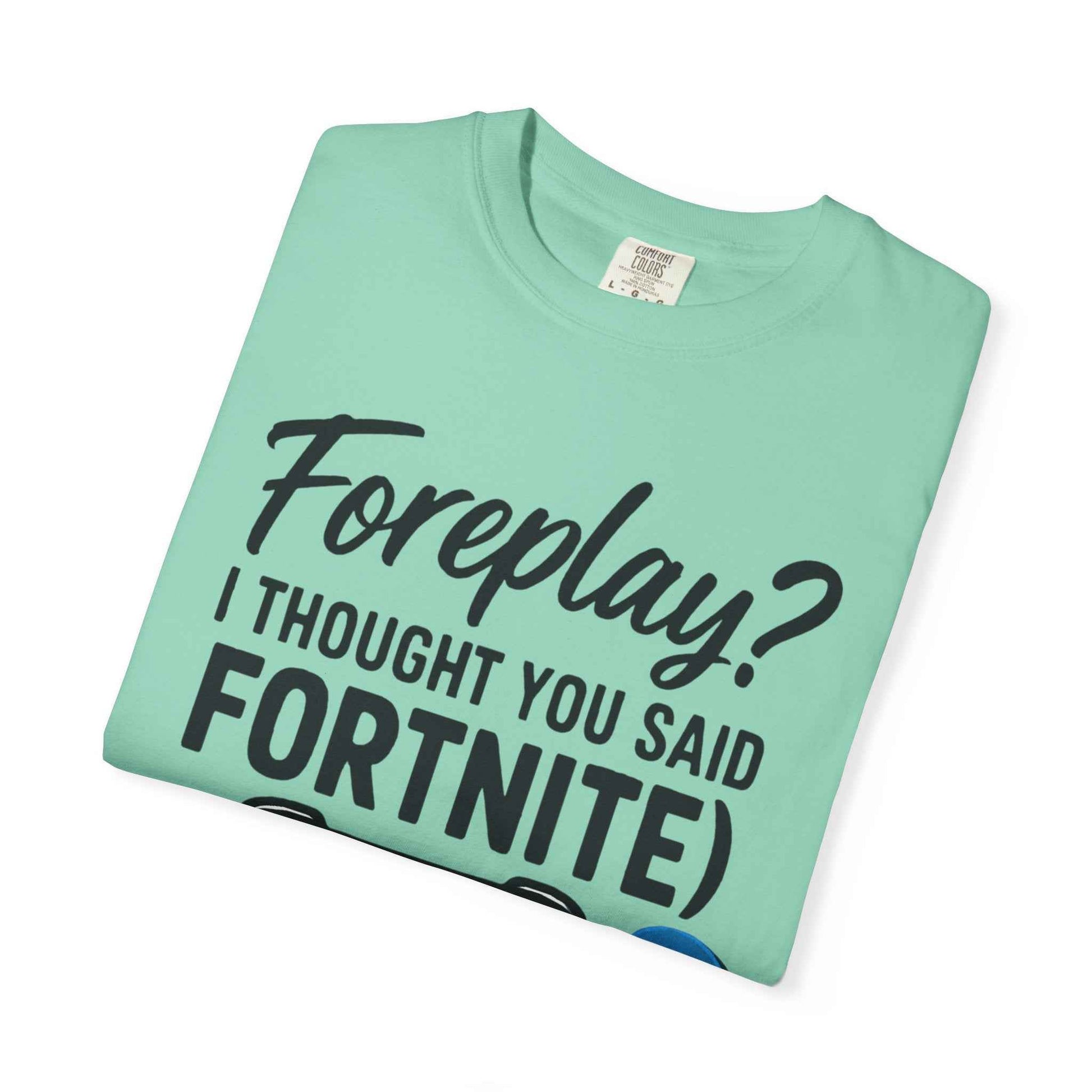 Fortnite Controller Tee — “Foreplay? I Thought You Said Fortnite” Funny Gamer T-Shirt